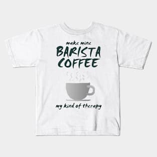 Make Mine BARISTA COFFEE-01a Kids T-Shirt